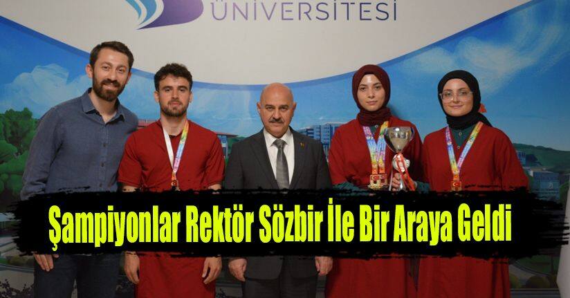 Şampiyonlar Rektör Sözbir İle Bir Araya Geldi