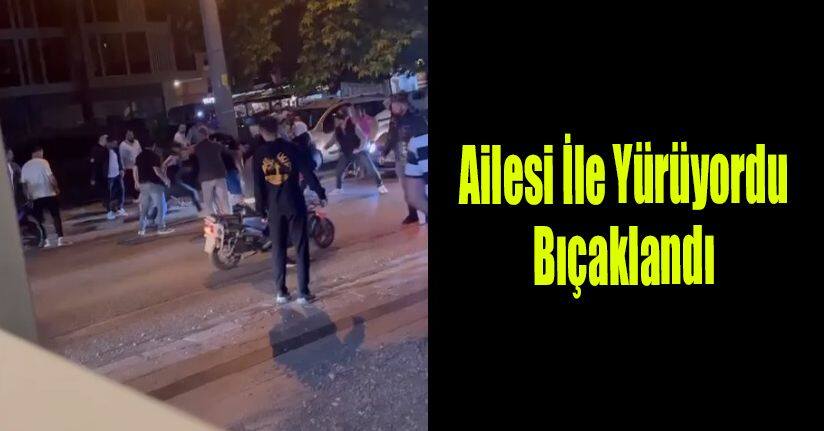 Ailesi İle Yürüyordu Bıçaklandı