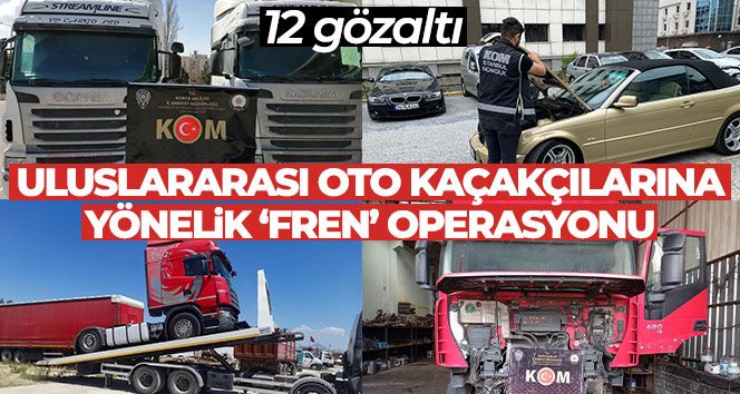 Bakan Yerlikaya duyurdu: Uluslararası oto kaçakçılarına yönelik ‘Fren' Operasyonunda 12 gözaltı
