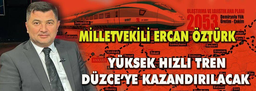 Milletvekili Öztürk: “Yüksek Hızlı Tren Düzce’ye Kazandırılacak”
