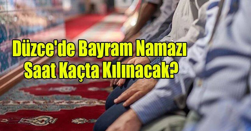 Düzce'de Bayram Namazı Saat Kaçta Kılınacak?