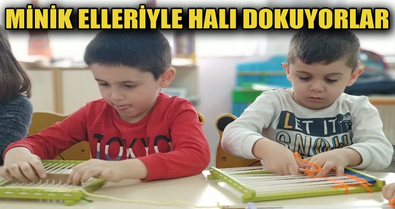 Miniklerin tasarım beceri atölyesinde halı dokuması devam ediyor