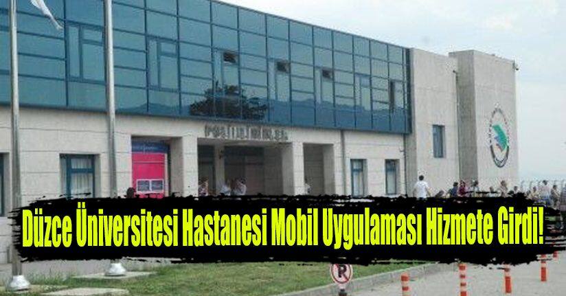 Düzce Üniversitesi Hastanesi Mobil Uygulaması Hizmete Girdi!