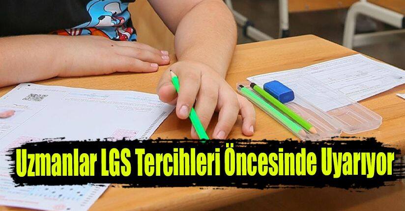 Uzmanlar LGS Tercihleri Öncesinde Uyarıyor