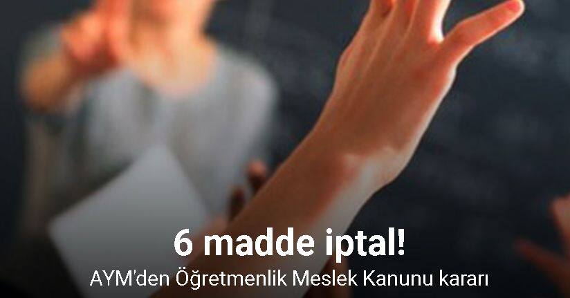 AYM’den iptal kararı: Öğretmenlik Meslek Kanunu’nun 6 maddesi iptal edildi