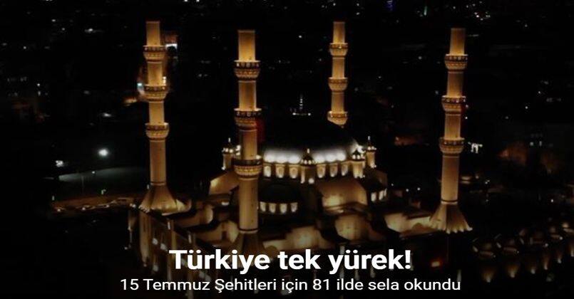 15 Temmuz Şehitleri için 81 ilde sela okundu!