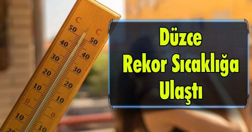 Düzce Rekor Sıcaklığa Ulaştı