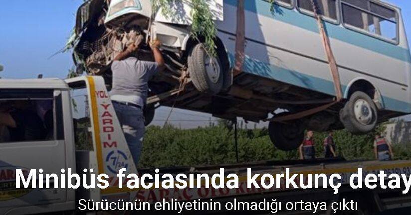 Minibüs faciasında korkunç detay: Sürücünün ehliyetinin olmadığı ortaya çıktı