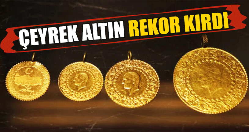 Çeyrek Altın Rekor Kırdı