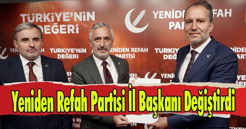 Yeniden Refah Partisi İl Başkanı Değiştirdi