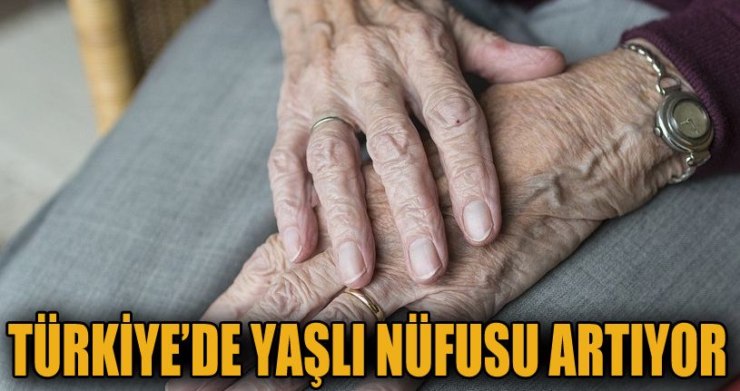 Türkiye’deki yaşlı nüfusu arttı