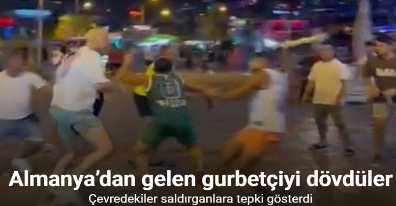 6 kişilik sopalı grup, Almanya’dan tatile gelen gurbetçiyi acımasızca dövdü