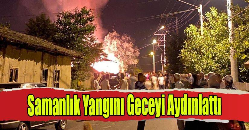 Samanlık Yangını Geceyi Aydınlattı