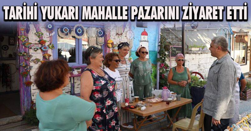 Vali Selçuk Aslan Tarihi Yukarı Mahalle Pazarını Ziyaret Etti