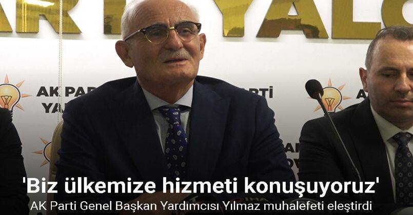 AK Parti Genel Başkan Yardımcısı Yılmaz: 'Biz işimizi iyi yapıyoruz'