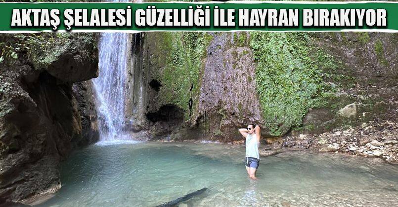Aktaş Şelalesi güzelliği ile hayran bırakıyor