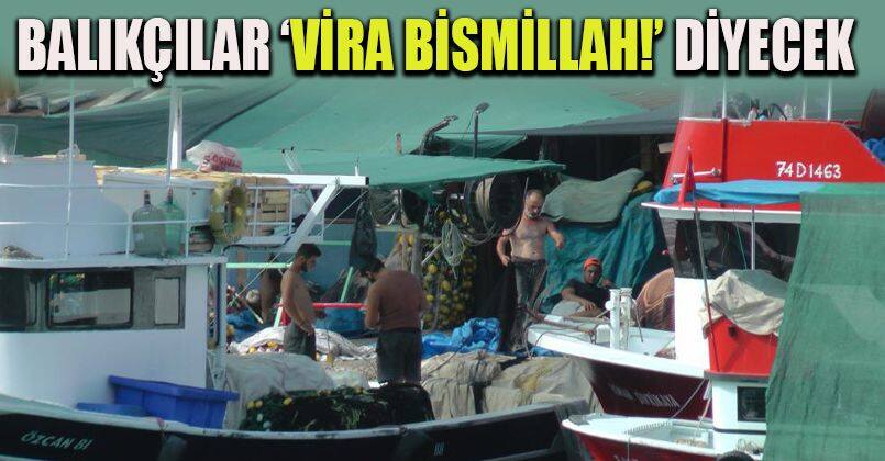 Balıkçılar ‘Vira bismillah!’ diyecek
