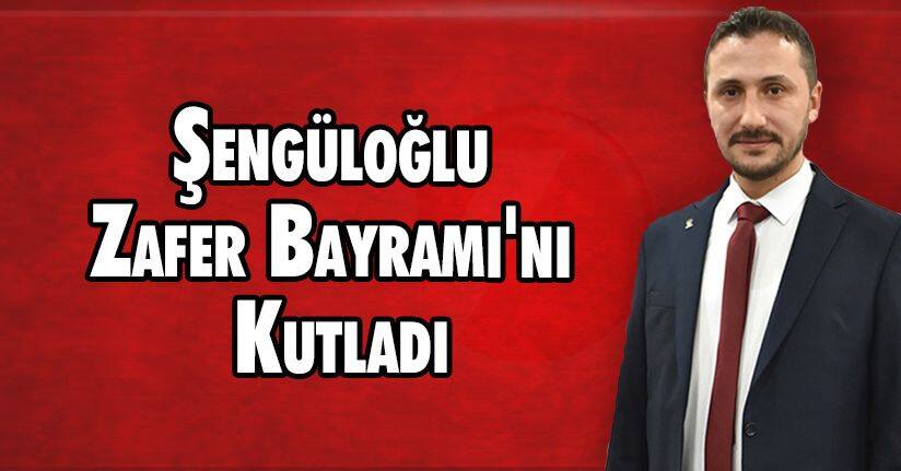 Şengüloğlu Zafer Bayramı'nı Kutladı