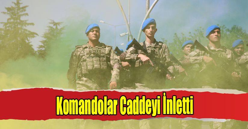 Komandolar Caddeyi İnletti
