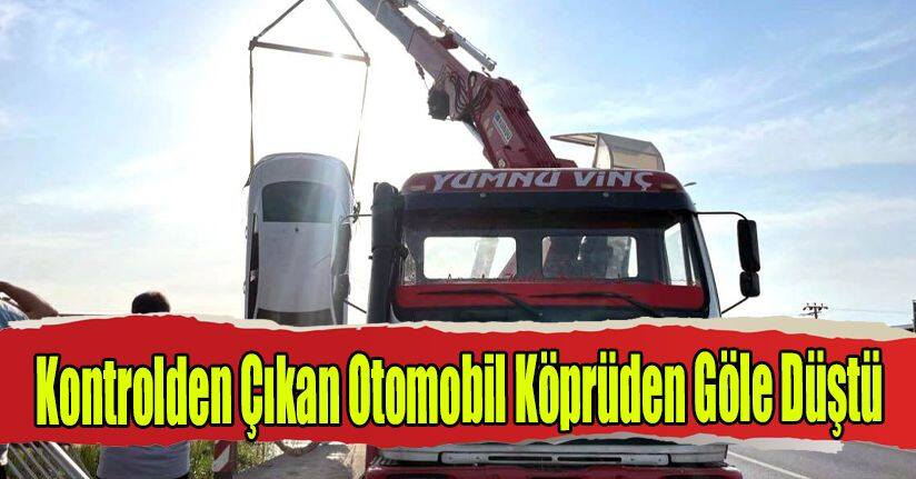 Kontrolden Çıkan Otomobil Köprüden Göle Düştü
