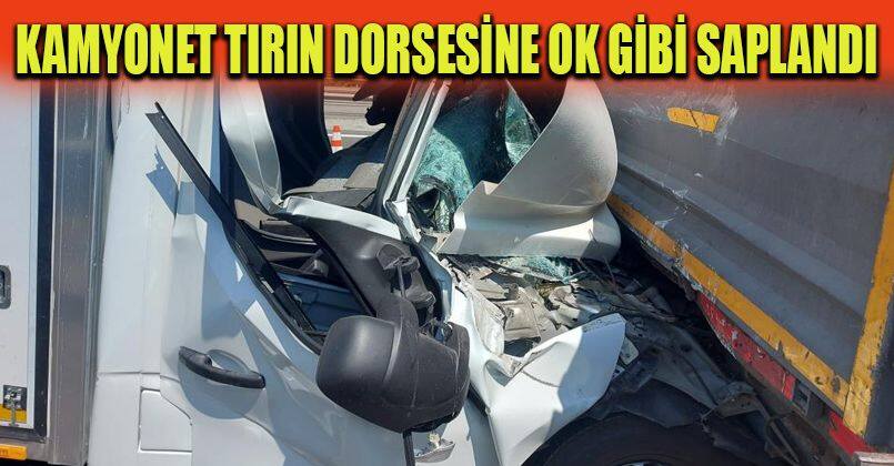 Kamyonet, tırın dorsesine ok gibi saplandı: 1 yaralı