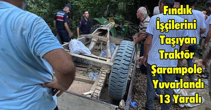 Fındık İşçilerini Taşıyan Traktör Şarampole Yuvarlandı: 13 Yaralı