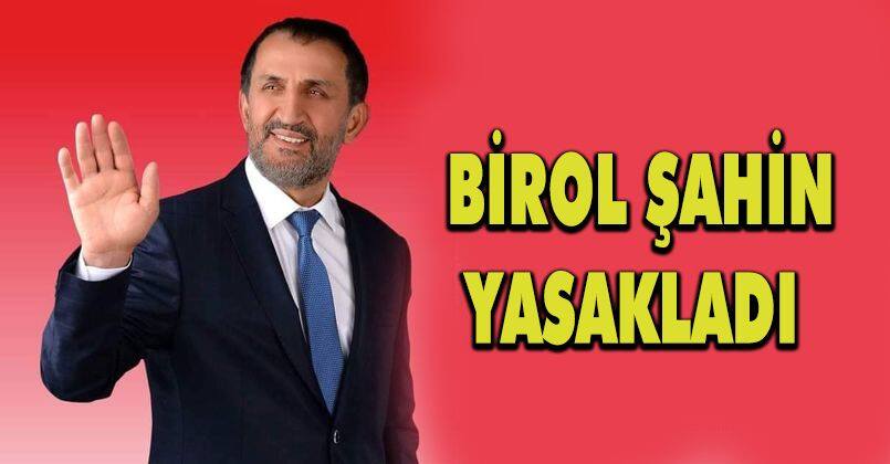 Birol Şahin Yasakladı