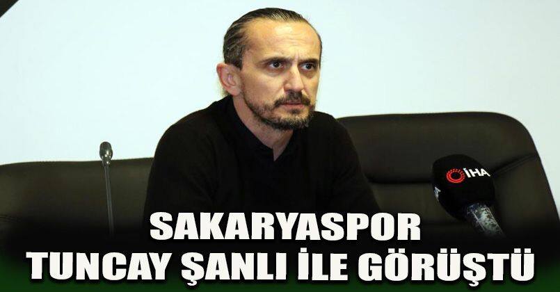Sakaryaspor, Tuncay Şanlı ile görüştü