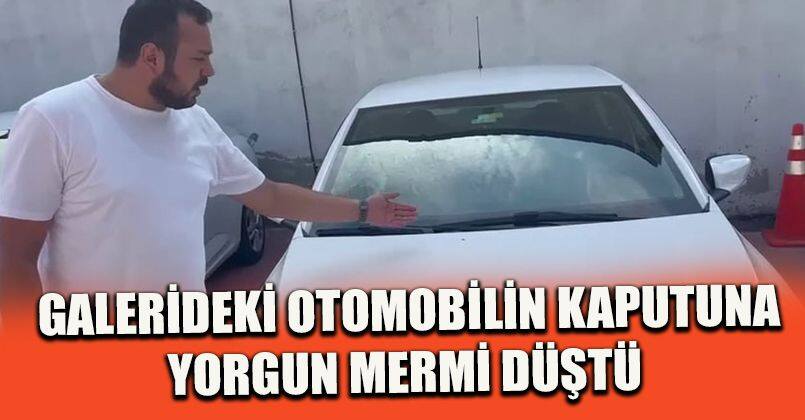 Galerideki otomobilin kaputuna yorgun mermi düştü