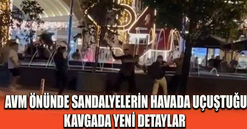 AVM önünde sandalyelerin havada uçuştuğu kavgada yeni detaylar