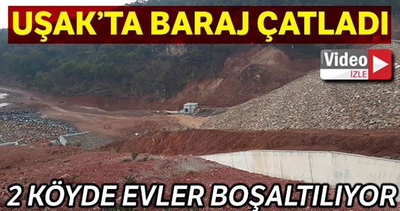 Uşak'ta baraj çatladı, 2 köyde evler boşaltılacak