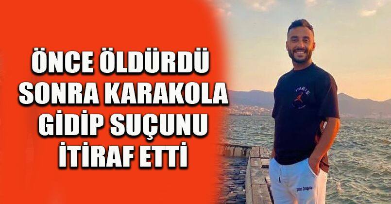 Önce öldürdü, sonra karakola gidip suçunu itiraf etti