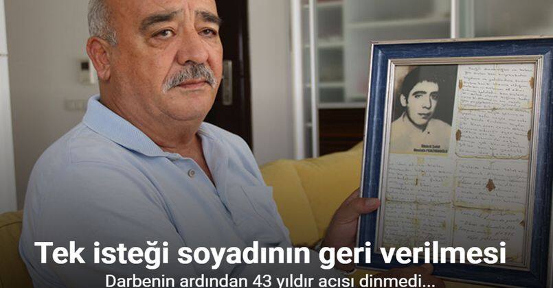 Darbenin ardından 43 yıldır acısı dinmedi: Tek isteği soyadının geri verilmesi