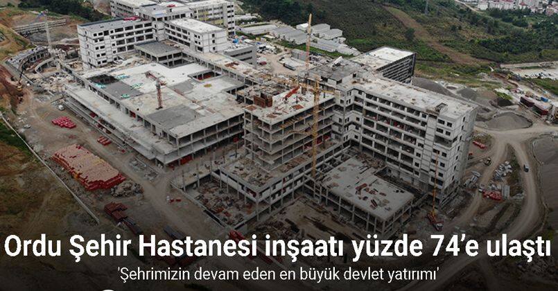 Ordu Şehir Hastanesi inşaatı yüzde 74’e ulaştı