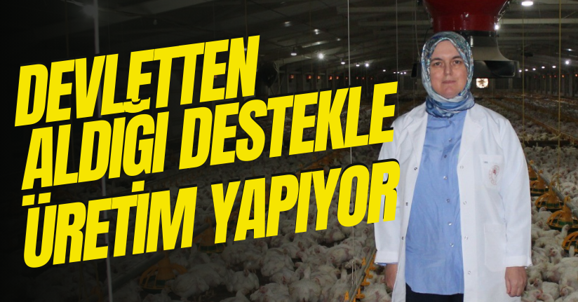 Devletten Aldığı Destekle Üretim Yapıyor