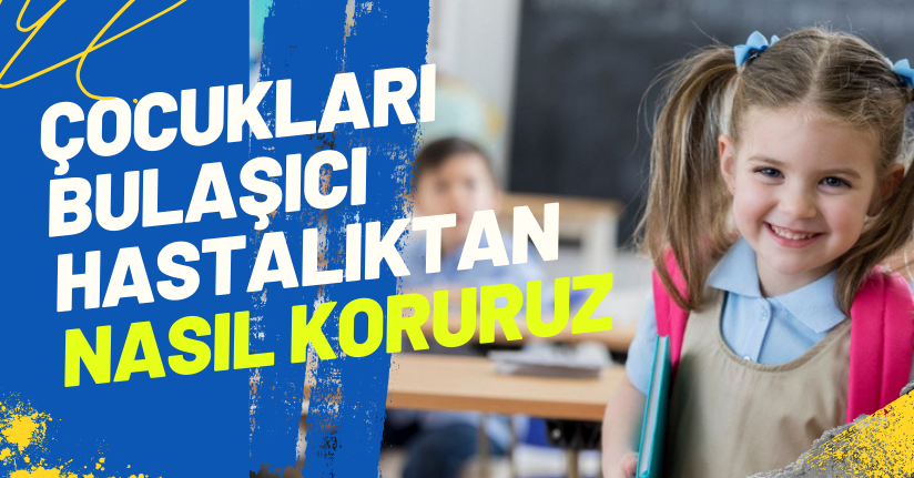 Okulların başlamasıyla artan bulaşıcı hastalıklardan koruyacak 5 yöntem