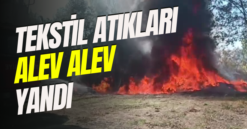 Tekstil Atıkları Alev Alev Yandı