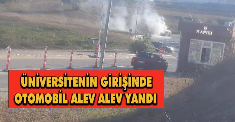 Üniversitenin girişinde otomobil alev alev yandı