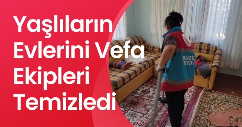 Yaşlıların Evlerini Vefa Ekipleri Temizledi