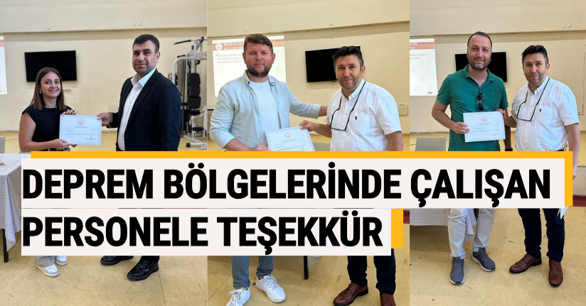 Deprem Bölgelerinde Çalışan Personele Teşekkür