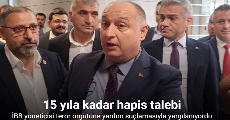 Terör örgütüne yardım suçlamasıyla yargılanan İBB yöneticisi Yavuz Saltık’a 15 yıla kadar hapis talebi