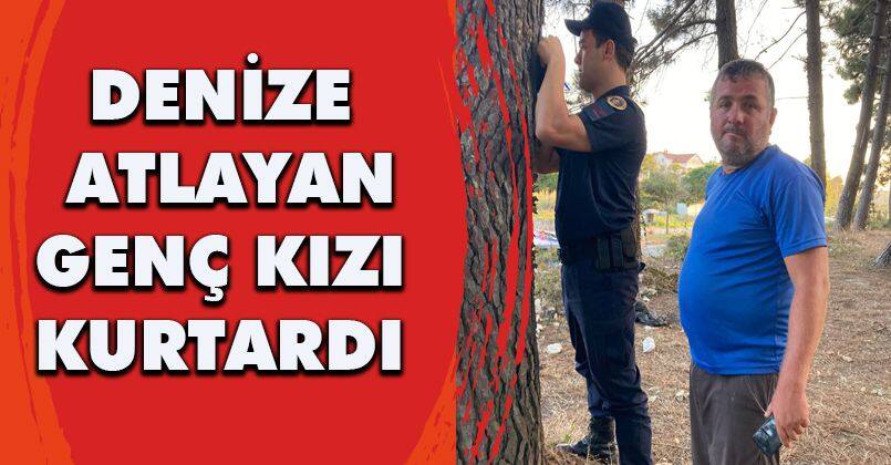 Denize atlayan genç kızı kurtardı