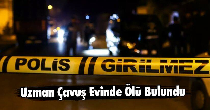 Uzman Çavuş Evinde Ölü Bulundu 