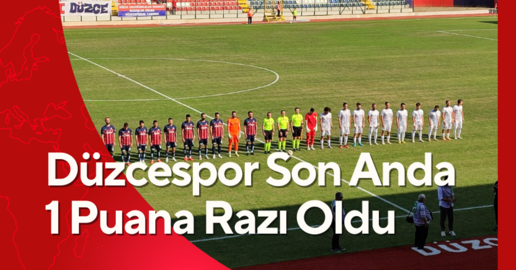 Düzcespor Son Anda 1 Puana Razı Oldu