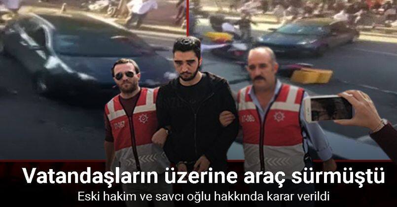 Bakırköy’de insanların üzerine araba süren eski hakim ve savcı oğlu hakkında karar