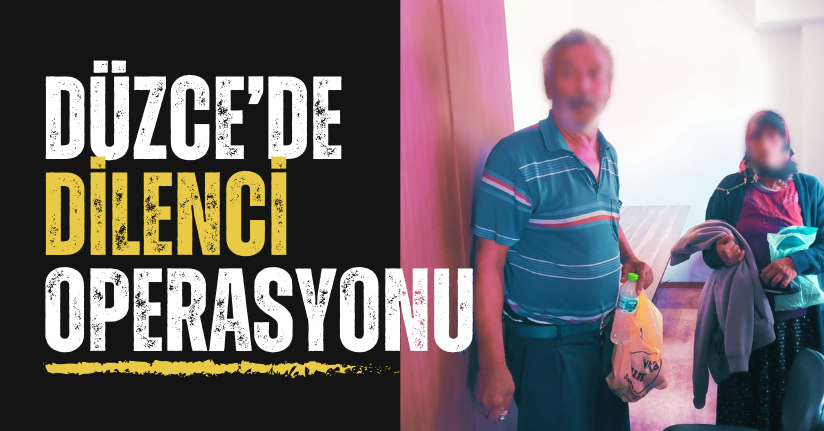 Düzce’de Dilenci Operasyonu