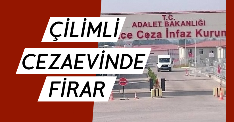 Çilimli Cezaevi'nde Firar