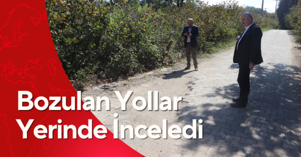 Bozulan Yollar Yerinde İnceledi
