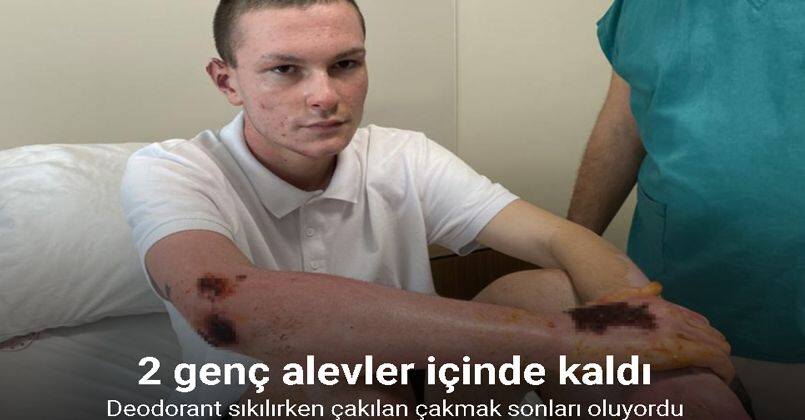 Deodorant sıkılırken çakılan çakmak sonları oluyordu