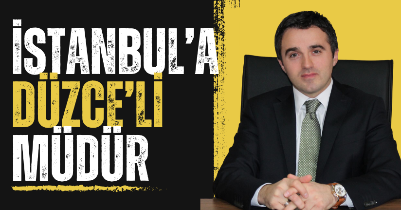 İstanbul’a Düzce'li Müdür
